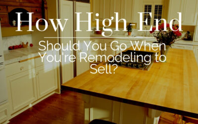How High-End Should We Go When Remodeling to Sell?