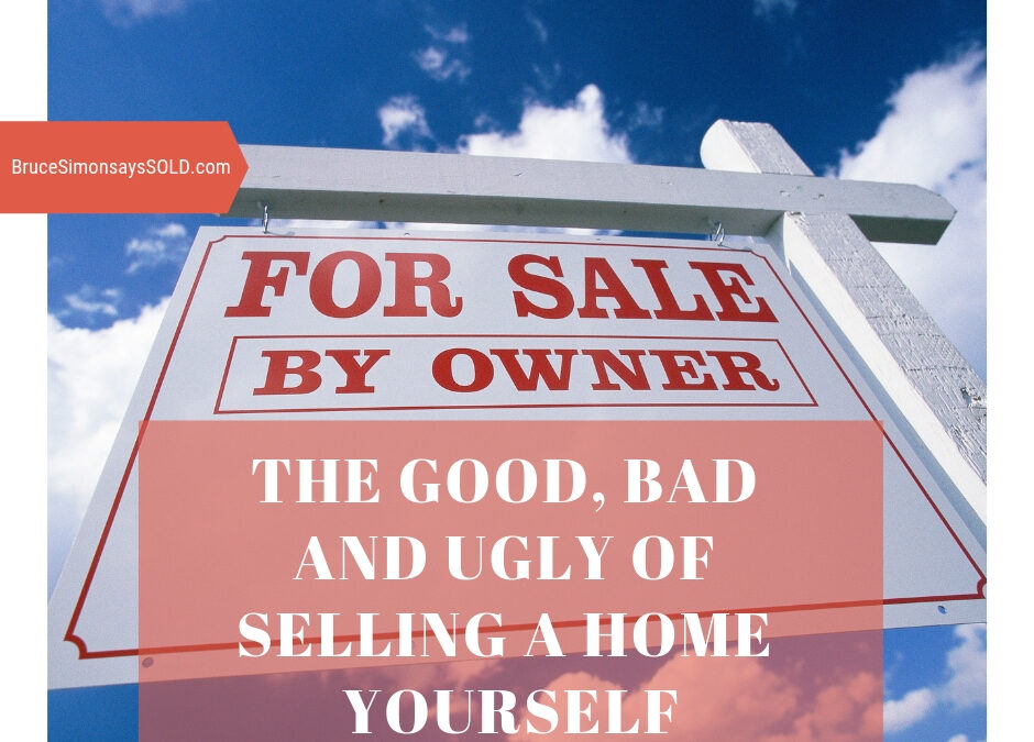 The Good, Bad and Ugly of Selling a Home Yourself