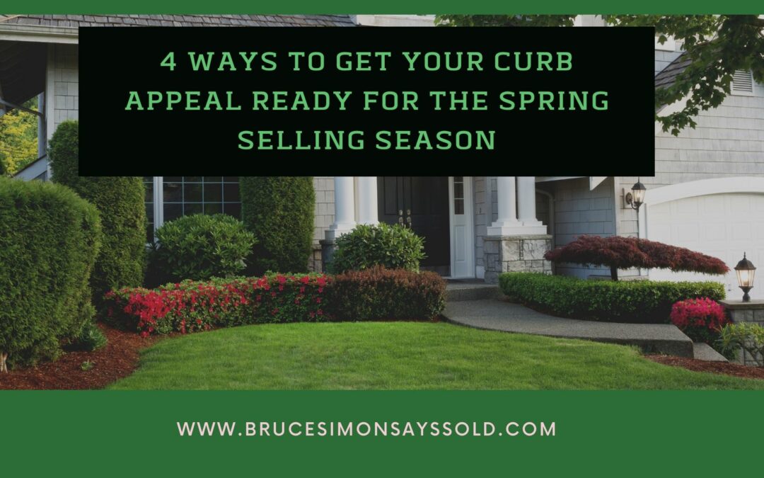 4 Ways to Get Your Curb Appeal Ready for the Spring Selling Season